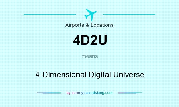 What does 4D2U mean? It stands for 4-Dimensional Digital Universe