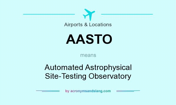 What does AASTO mean? It stands for Automated Astrophysical Site-Testing Observatory