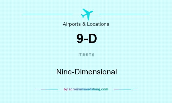 What does 9-D mean? It stands for Nine-Dimensional