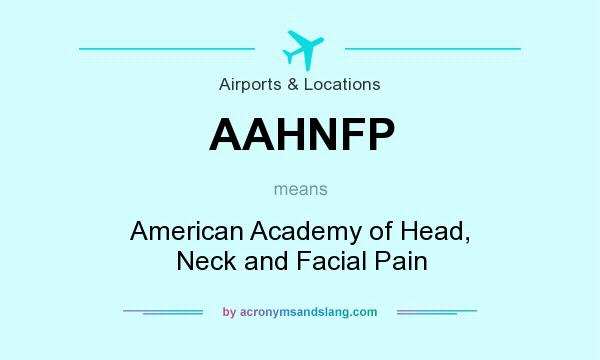 What does AAHNFP mean? It stands for American Academy of Head, Neck and Facial Pain