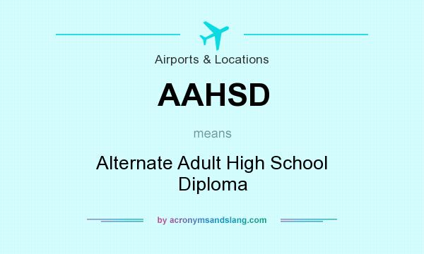 What does AAHSD mean? It stands for Alternate Adult High School Diploma