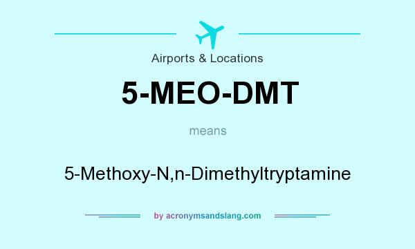 What does 5-MEO-DMT mean? It stands for 5-Methoxy-N,n-Dimethyltryptamine