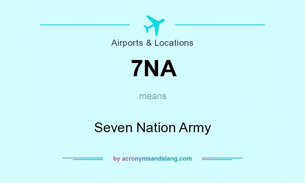 What does 7NA mean? It stands for Seven Nation Army