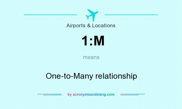 What does 1:M mean? It stands for One-to-Many relationship