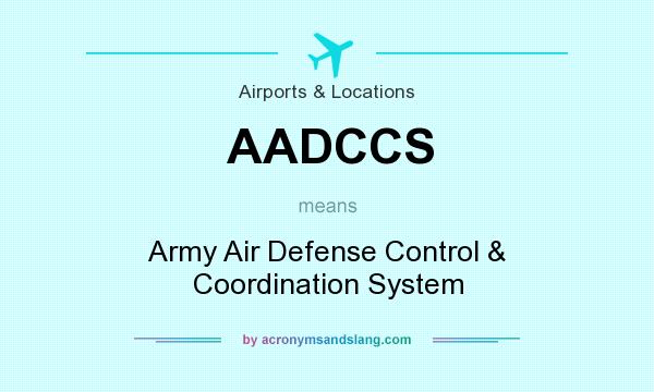 What does AADCCS mean? It stands for Army Air Defense Control & Coordination System