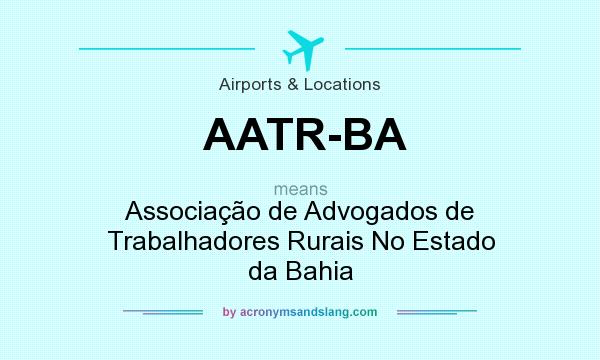 What does AATR-BA mean? It stands for Associação de Advogados de Trabalhadores Rurais No Estado da Bahia