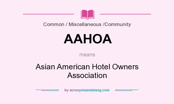 What does AAHOA mean? It stands for Asian American Hotel Owners Association