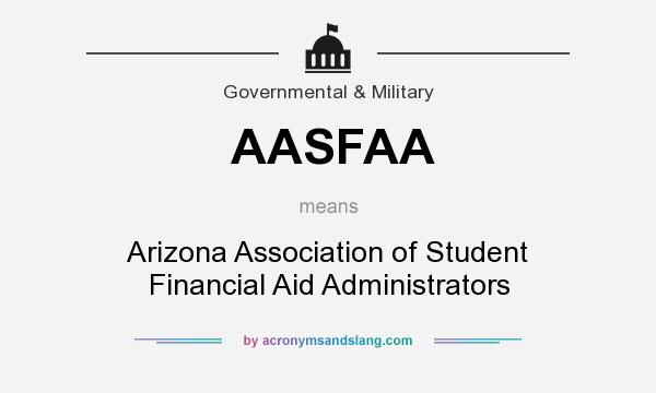 What does AASFAA mean? It stands for Arizona Association of Student Financial Aid Administrators