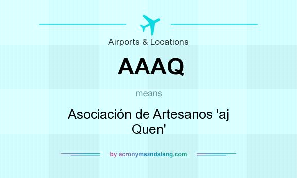 What does AAAQ mean? It stands for Asociación de Artesanos `aj Quen`