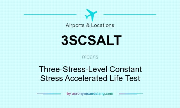 What does 3SCSALT mean? It stands for Three-Stress-Level Constant Stress Accelerated Life Test