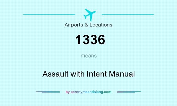 What does 1336 mean? It stands for Assault with Intent Manual