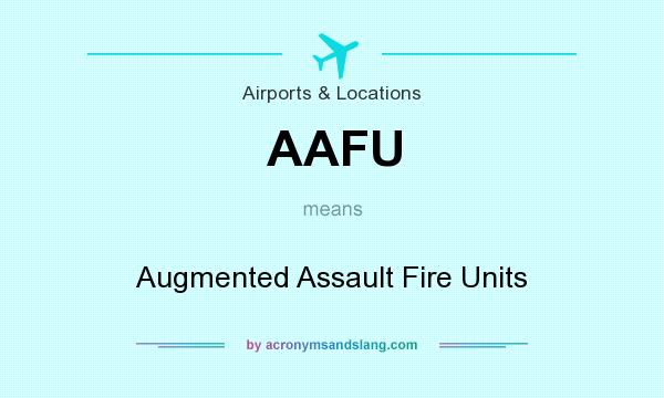 What does AAFU mean? It stands for Augmented Assault Fire Units