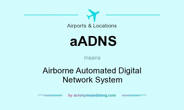 What does aADNS mean? It stands for Airborne Automated Digital Network System