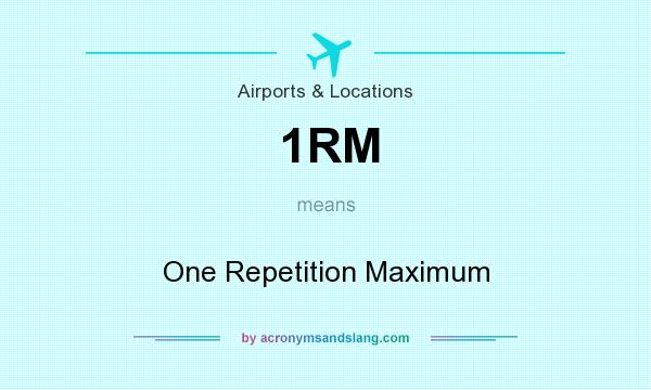 What does 1RM mean? It stands for One Repetition Maximum
