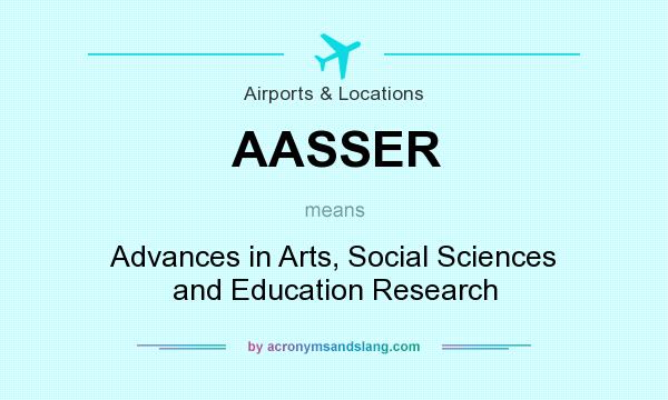 What does AASSER mean? It stands for Advances in Arts, Social Sciences and Education Research