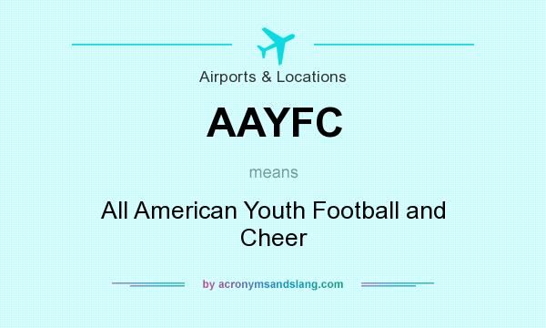 What does AAYFC mean? It stands for All American Youth Football and Cheer