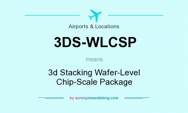 What does 3DS-WLCSP mean? It stands for 3d Stacking Wafer-Level Chip-Scale Package