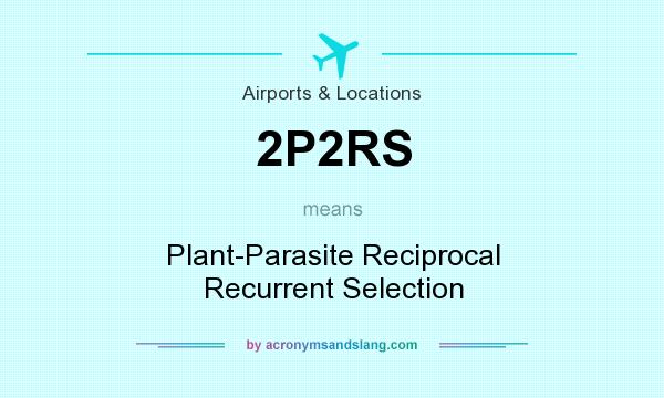 What does 2P2RS mean? It stands for Plant-Parasite Reciprocal Recurrent Selection
