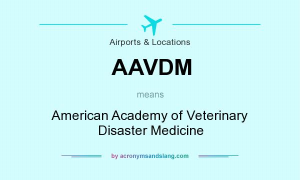 What does AAVDM mean? It stands for American Academy of Veterinary Disaster Medicine