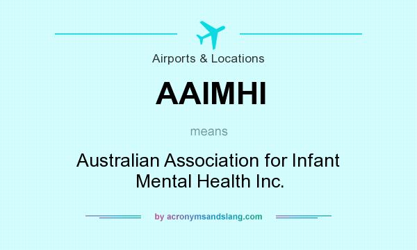 What does AAIMHI mean? It stands for Australian Association for Infant Mental Health Inc.