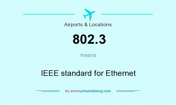 What does 802.3 mean? It stands for IEEE standard for Ethernet