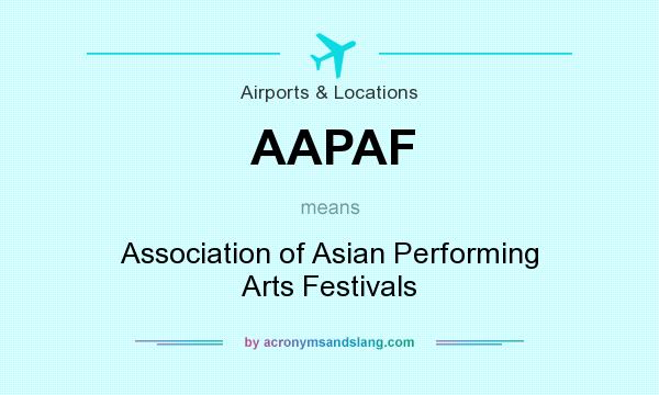 What does AAPAF mean? It stands for Association of Asian Performing Arts Festivals