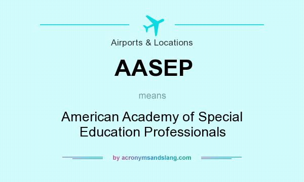 What does AASEP mean? It stands for American Academy of Special Education Professionals