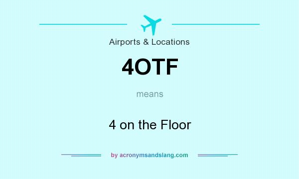 What does 4OTF mean? It stands for 4 on the Floor