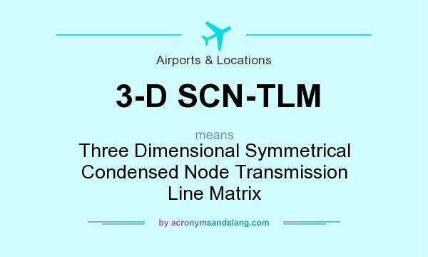 What does 3-D SCN-TLM mean? It stands for Three Dimensional Symmetrical Condensed Node Transmission Line Matrix