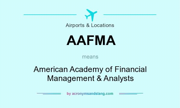 What does AAFMA mean? It stands for American Academy of Financial Management & Analysts