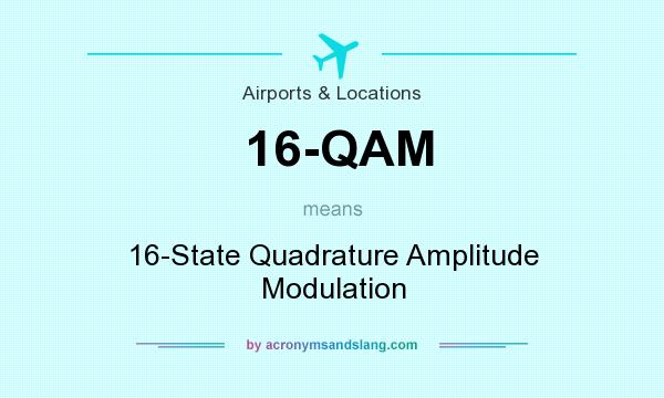 What does 16-QAM mean? It stands for 16-State Quadrature Amplitude Modulation