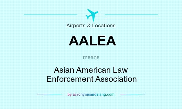 What does AALEA mean? It stands for Asian American Law Enforcement Association