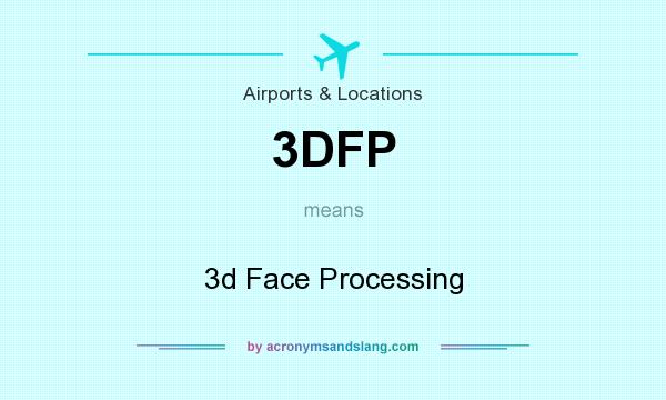 What does 3DFP mean? It stands for 3d Face Processing