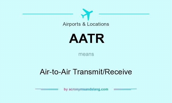 What does AATR mean? It stands for Air-to-Air Transmit/Receive