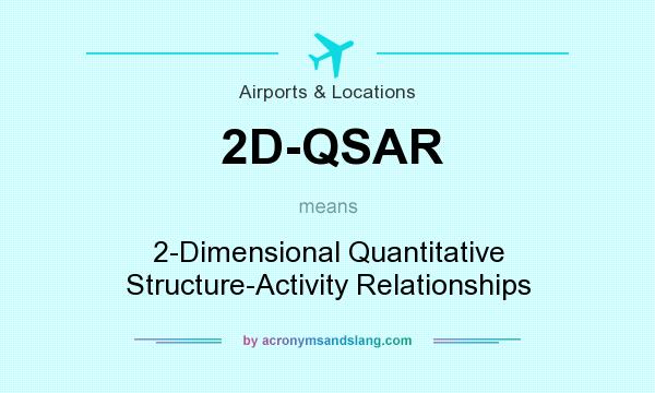 What does 2D-QSAR mean? It stands for 2-Dimensional Quantitative Structure-Activity Relationships