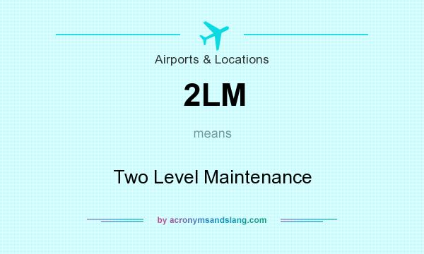 What does 2LM mean? It stands for Two Level Maintenance