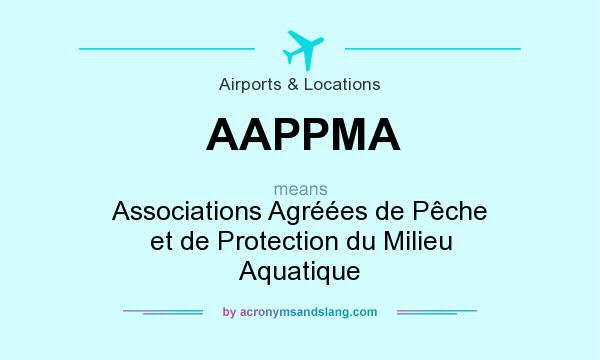 What does AAPPMA mean? It stands for Associations Agréées de Pêche et de Protection du Milieu Aquatique