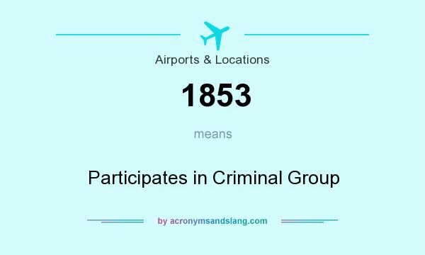 What does 1853 mean? It stands for Participates in Criminal Group