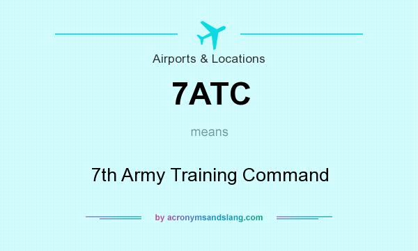 What does 7ATC mean? It stands for 7th Army Training Command