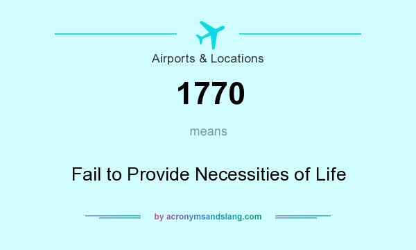 What does 1770 mean? It stands for Fail to Provide Necessities of Life