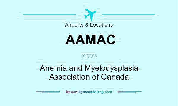 What does AAMAC mean? It stands for Anemia and Myelodysplasia Association of Canada