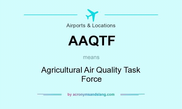 What does AAQTF mean? It stands for Agricultural Air Quality Task Force