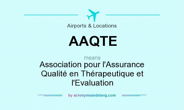 What does AAQTE mean? It stands for Association pour l`Assurance Qualité en Thérapeutique et l`Evaluation