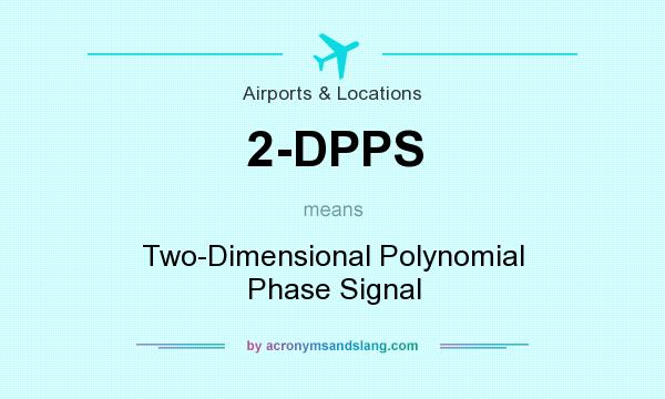 What does 2-DPPS mean? It stands for Two-Dimensional Polynomial Phase Signal