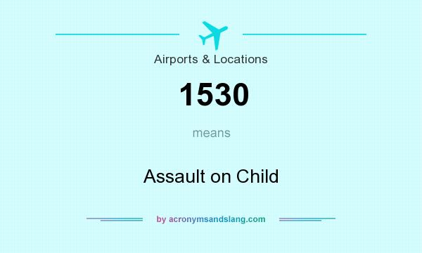 What does 1530 mean? It stands for Assault on Child
