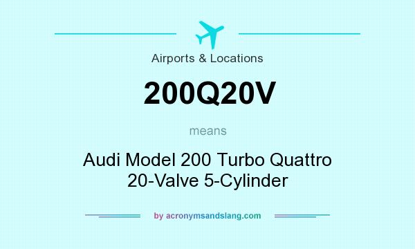 What does 200Q20V mean? It stands for Audi Model 200 Turbo Quattro 20-Valve 5-Cylinder