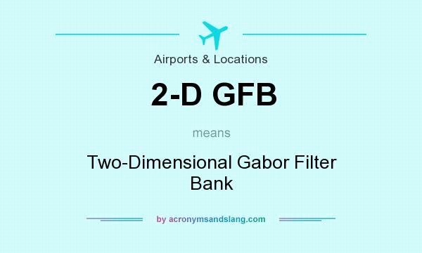 What does 2-D GFB mean? It stands for Two-Dimensional Gabor Filter Bank