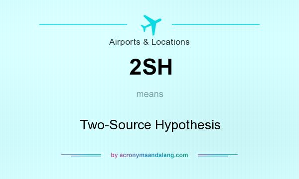 What does 2SH mean? It stands for Two-Source Hypothesis