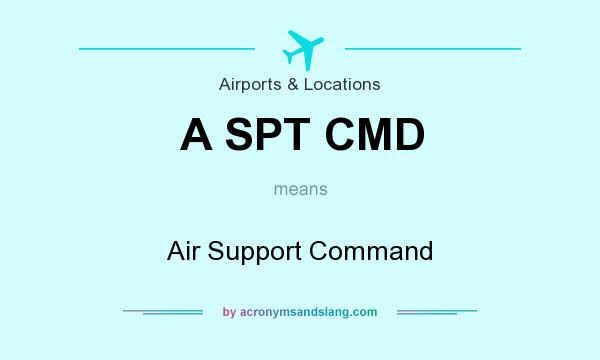 What does A SPT CMD mean? It stands for Air Support Command