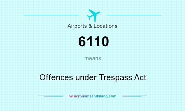 What does 6110 mean? It stands for Offences under Trespass Act